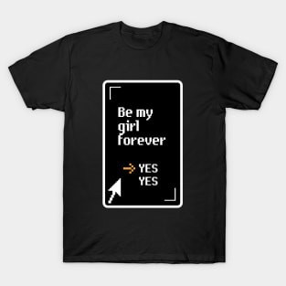 Be my Girl Forever T-Shirt